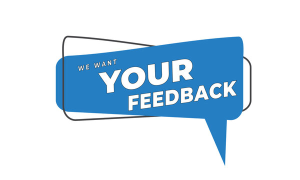 We want your feedback written on speech bubble. Advertising sign. Vector stock illustration.