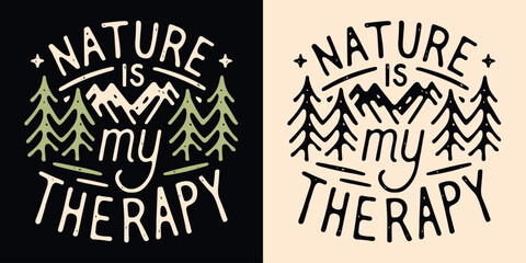 Nature is my therapy lettering funny outdoor enthusiast gifts. Mountain lover retro vintage boho poster. Healing activities minimalist illustration. Outdoorsy quotes for shirt design and print vector.