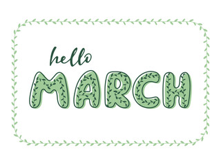 Hello March hand Drawn greeting sayings. Green Fresh leafy decorative text. Spring seasonal Lettering isolated on white. Element for design