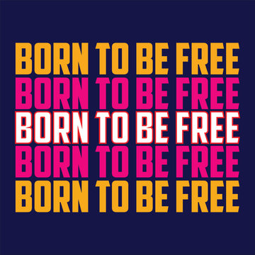 born to free,slogan typography graphic,vector illustration