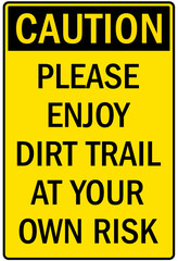 Hiking safety sign please enjoy dirt trail at your own risk