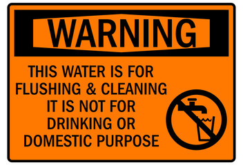 Non potable water sign this water is for flushing and cleaning. It is not for drinking or domestic purpose