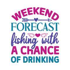 weekend forecast fishing with a chance of drinking