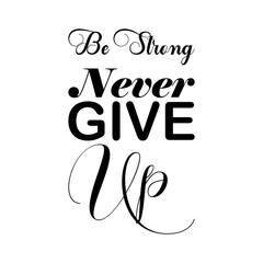 be strong never give up black letter quote