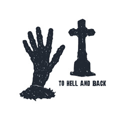 Zombie hand rise from the grave hand drawn design concept. Black grunge textured color effect. To hell and back text with hand and cross tombstone drawing vector illustration.