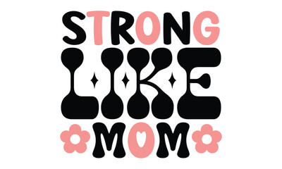 Strong Like Mom, MOM SVG And T-Shirt Design EPS File, editable, mom mama Mommy
