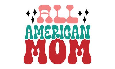 all American mom, MOM SVG And T-Shirt Design, mother, love EPS File.