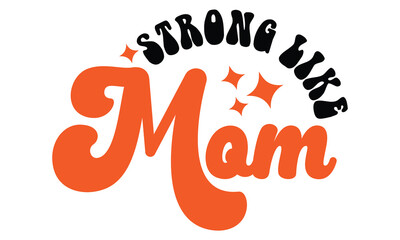 Strong Like Mom, MOM SVG And T-Shirt Design EPS File.