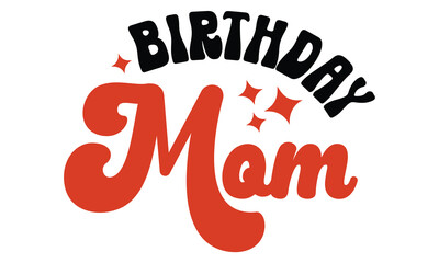 Retro Birthday Mom, MOM SVG And T-Shirt Design EPS File.