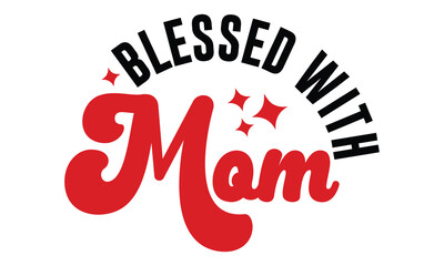 Retro #Blessed with Mom, MOM SVG And T-Shirt Design EPS File.