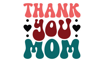 Thank you Mom, MOM SVG And T-Shirt Design EPS File.