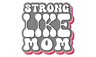 Strong Like Mom , MOM SVG And T-Shirt Design EPS File.