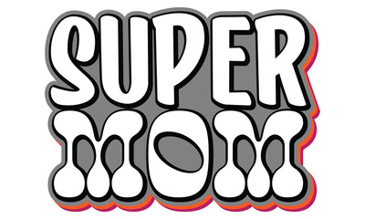 Super Mom , MOM SVG And T-Shirt Design EPS File.