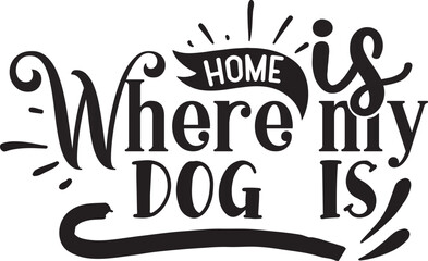 Home Is Where My Dog  Is - obrazy, fototapety, plakaty