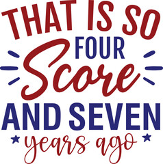 That is so Four Score and Seven Years Ago