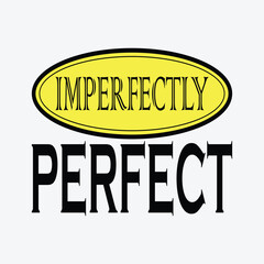 Imperfectly perfect motivational quotes typography lettering design isolated on white background. Vector illustration for print t shirt, apparels, background, poster and other uses