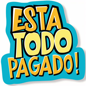 ESTA TODO PAGADO!, frase que levanta el animo cuando alguien lo dice a la hora de pagar