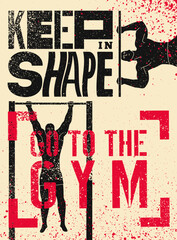 Keep in shape. Go to the gym. Gym Club typographic vintage grunge motivational poster design with strong man. Silhouette of athlete doing pull-ups on the crossbar. Vector illustration. - obrazy, fototapety, plakaty