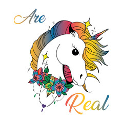 colorful unicorn vector image with writing are real, has flowers on its neck, print style. Vector for silkscreen, dtg, dtf, t-shirts, signs, banners, Subimation Jobs or for any application