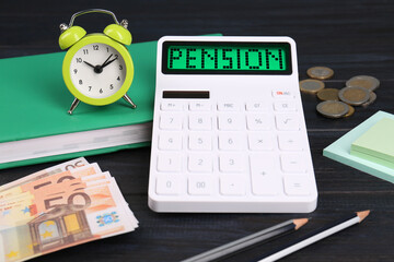 Calculator with word Pension, money, alarm clock and stationery on dark wooden table, closeup