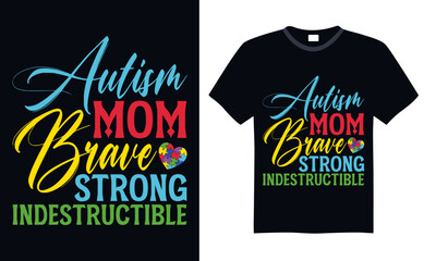 Autism Mom Brave Strong Indestructible - Autism T Shirt Design, Modern calligraphy, Conceptual handwritten phrase calligraphic, For the design of postcards, poster, banner, cups, flyer and mug.