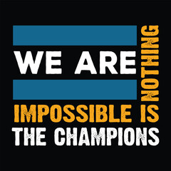 We are Impossible is Nothing The Champions Typography Quotes Motivational New Design Vector For T Shirt,Backround,Poster,Banner Print Illustration...