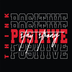 Think Positive Stay Strong Typography Quotes Motivational New Design Vector For T Shirt,Backround,Poster,Banner Print Illustration..