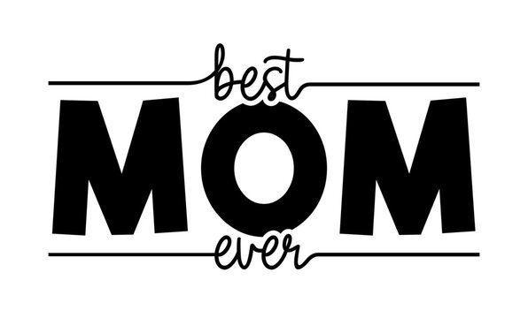 Best Mom Ever Slogan T-shirt Design Graphic Vector, Happy Mother's Day Funny Inspirational Quote Typography,  Hand lettering SVG Files for laser cut files