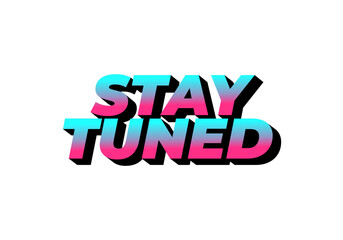 Stay tuned. Text effect in eye catching color with 3D look style
