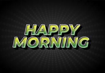 Happy morning. Text effect in 3D look. Eye catching color