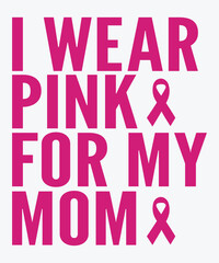 I Wear Pink For My Mom