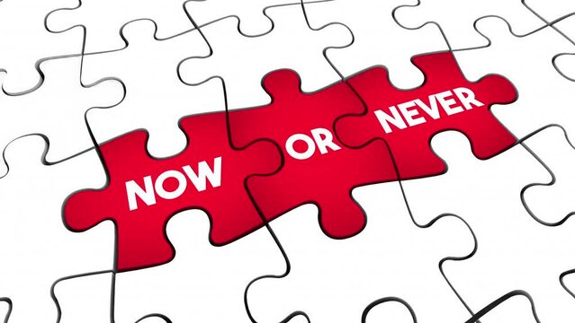 Now or Never Puzzle Pieces Time Urgent Act Immediately Final Step 3d Animation
