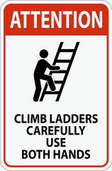 Attention Sign, Climb Ladders Carefully Use Both Hands