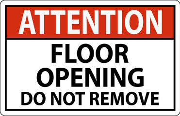 Attention Sign, Floor Opening Do Not Remove