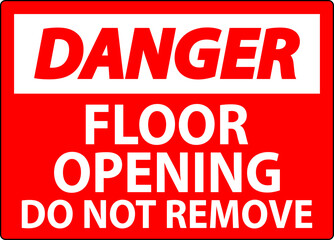 Danger Sign, Floor Opening Do Not Remove