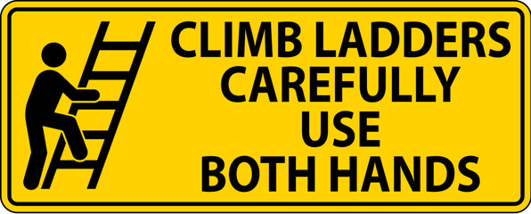 Safety First Sign, Climb Ladders Carefully Use Both Hands