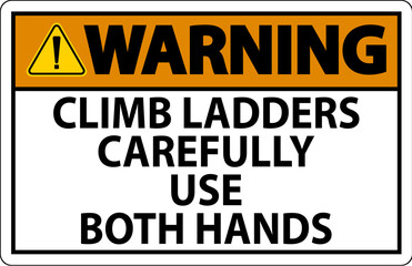 Warning Sign, Climb Ladders Slowly and Use Both Hands