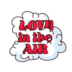 Groovy sticker with Love in the Air slogan vector illustration. Cartoon isolated retro quirky badge with clouds and text, love and wellbeing quote, positive saying