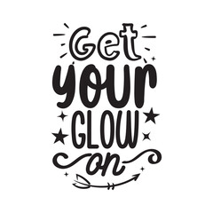 Get Your Glow On Vector Design on White Background