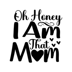 Oh Honey I Am That Mom SVG Cut File