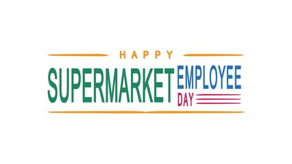 Supermarket Employee Day Text Animation. Great for Supermarket Employee Day Celebrations, for banner, social media feed wallpaper stories.