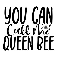 You Can Call Me Queen Bee SVG Cut File