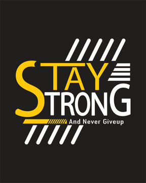 Stay strong and never give-up quote t-shirt design vector