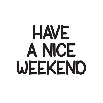 Have a Nice Weekend Lettering Quotes. Vector Illustration