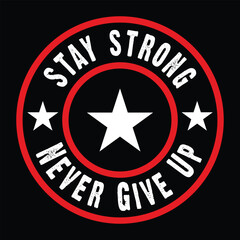 Stay Strong Never Give Up Typography Quotes Motivational New Design Vector For T Shirt,Logo, Backround,Poster,Banner Print Illustration...