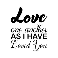 love one another as i have loved you black letter quote