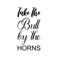 take the bull by the horns black letter quoe