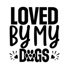 Loved By My Dogs SVG Cut File