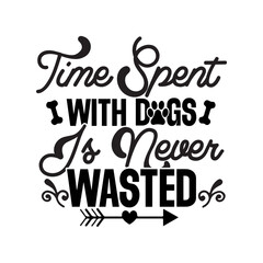 Time Spent With Dogs Is Never Wasted SVG Cut File