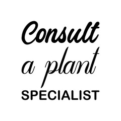 consult a plant specialist black letter quote